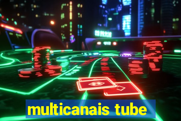 multicanais tube